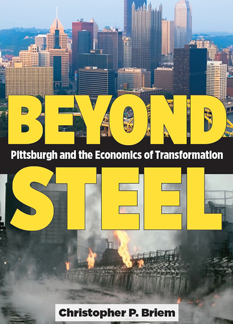 Beyond Steel: Pittsburgh and the Economics of Transformation, Kent State University Press (forthcoming)